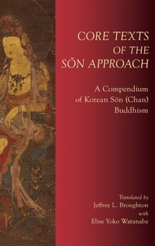 Hardcover Core Texts of the S&#335;n Approach: A Compendium of Korean S&#335;n (Chan) Buddhism Book