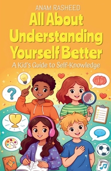 Paperback All About Understanding Yourself Better: A Kid's Guide to Self-Knowledge Book