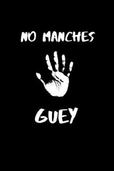 No Manches Guey: Funny Mexican Quotes Lined Notebook. Spanish Sayings Gag Gift Office and School. Cute Gifts for Latinos. College Ruled (Spanish Edition)
