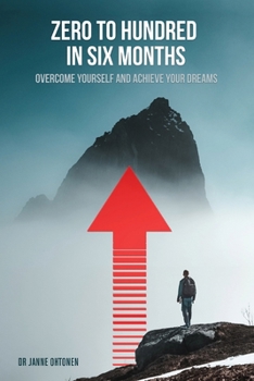 Paperback Zero to hundred in six months: Overcome yourself and achieve your dreams Book