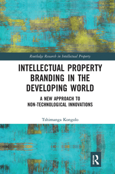 Paperback Intellectual Property Branding in the Developing World: A New Approach to Non-Technological Innovations Book