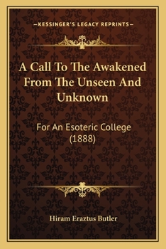 Paperback A Call To The Awakened From The Unseen And Unknown: For An Esoteric College (1888) Book