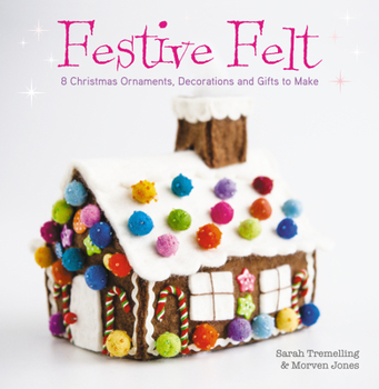 Paperback Festive Felt: 8 Christmas Ornaments, Decorations and Gifts to Make Book