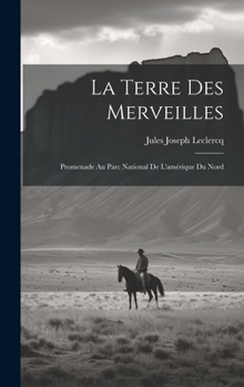 Hardcover La Terre Des Merveilles: Promenade Au Parc National De L'amérique Du Nord [French] Book