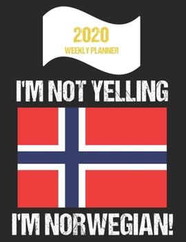 Paperback 2020 Weekly Planner I'm Not Yelling I'm Norwegian: Funny Norway Flag Quote Dated Calendar With To-Do List Book