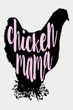 Chicken Mama: Funny Chickens Lover Journal - Animal Themed Notebook - Notepad - Diary - Novelty Gift For Chicken Lovers (Blank Lined, 6" x 9" 120 Pages)
