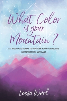 Paperback What Color Is Your Mountain?: A 7-Week Devotional to Discover Your Perspective Breakthrough With Art Book