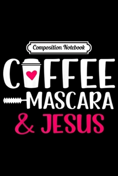 Paperback Composition Notebook: Coffee Mascara and JesusCoffee Mascara Jesus Lover Journal/Notebook Blank Lined Ruled 6x9 100 Pages Book