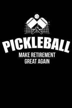 PICKLEBALL MAKE RETIREMENT GREAT AGAIN: Blank Lined Notebook, 6 x 9, 120 White Color Pages, Matte Finish Cover