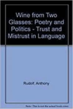 Paperback Wine from Two Glasses: Poetry and Politics: Trust and Mistrust in Language Book