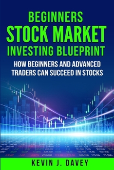 Paperback Beginners Stock Market Investing Blueprint: How Beginners and Advanced Traders Can Succeed In Stocks Book