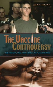 Hardcover The Vaccine Controversy: The History, Use, and Safety of Vaccinations Book