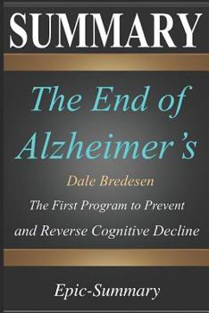 Paperback Summary: ''the End of Alzheimer's'' - The First Program to Prevent and Reverse Cognitive Decline a Comprehensive Summary Book