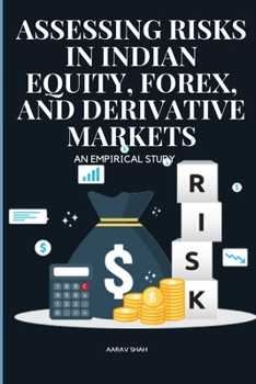 Paperback Assessing Risks in Indian Equity, Forex, and Derivative Markets An Empirical Study Book