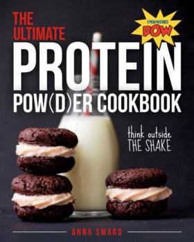 Paperback The Ultimate Protein Powder Cookbook: Think Outside the Shake Book