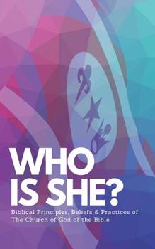 Paperback Who Is She?: Biblical Principles, Beliefs & Practices of The Church of God of the Bible Book