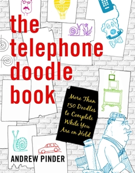 Paperback The Telephone Doodle Book: More Than 150 Doodles to Complete While You Are on Hold Book