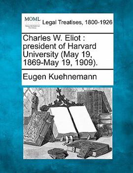 Paperback Charles W. Eliot: President of Harvard University (May 19, 1869-May 19, 1909). Book