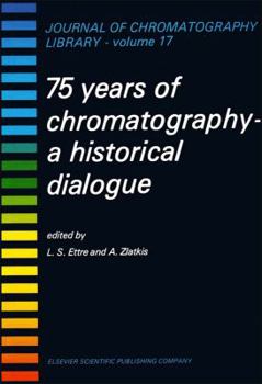 Hardcover 75 YEARS OF CHROMATOGRAPHY, Volume 17: A HISTORICAL DIALOGUE (Journal of Chromatography Library) Book