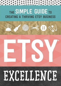 Paperback Etsy Excellence: The Simple Guide to Creating a Thriving Etsy Business Book