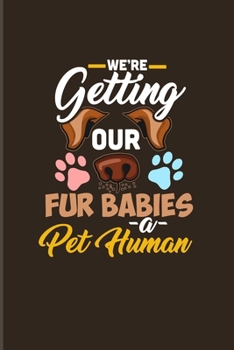 Paperback We're Getting Our Fur Babies A Pet Human: Pregnancy + Expecting 2020 Planner - Weekly & Monthly Pocket Calendar - 6x9 Softcover Organizer - For Dog Lo Book