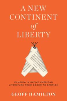 Paperback A New Continent of Liberty: Eunomia in Native American Literature from Occom to Erdrich Book