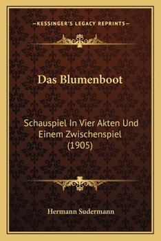 Paperback Das Blumenboot: Schauspiel In Vier Akten Und Einem Zwischenspiel (1905) [German] Book