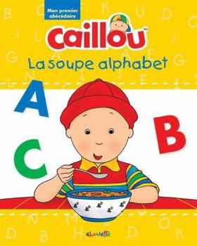 La soupe alphabet : Mon premier abécédaire Caillou