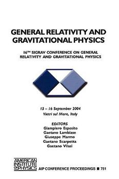 Paperback General Relativity and Gravitational Physics: 16th SIGRAV Conference on General Relativity and Gravitational Physics Book