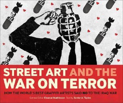 Hardcover Street Art and the War on Terror: How the World's Best Graffiti Artists Said No to the Iraq War Book