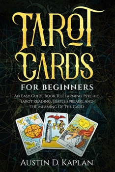 Paperback Tarot Cards For Beginners: An Easy Guide Book To Learning Psychic Tarot Reading, Simple Spreads, And The Meaning Of The Card Book