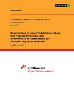 Paperback Kommunikationsmix. Produktentwicklung und Ausarbeitung möglicher Kommunikationsinstrumente zur Vermarktung eines Produktes [German] Book