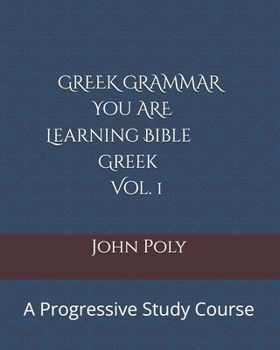 Paperback Greek Grammar: You ARE Learning Bible Greek, Vol. 1: A Progressive Study Course Book