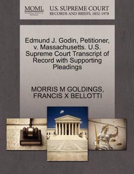 Paperback Edmund J. Godin, Petitioner, V. Massachusetts. U.S. Supreme Court Transcript of Record with Supporting Pleadings Book