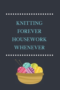 Paperback Knitting Forever, Housework Whenever: Lined Notebook, Fun Gift for Knitters Book