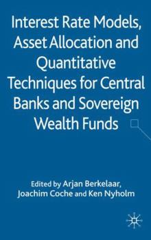 Hardcover Interest Rate Models, Asset Allocation and Quantitative Techniques for Central Banks and Sovereign Wealth Funds Book