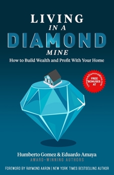 Paperback Living in a Diamond Mine: How to Build Wealth and Profit With Your Home Book