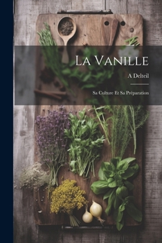 Paperback La Vanille: Sa Culture Et Sa Préparation [French] Book