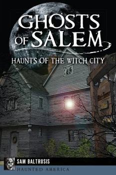 Paperback Ghosts of Salem: Haunts of the Witch City Book