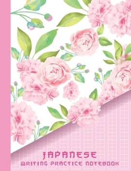 Japanese Writing Practice Notebook: Beautiful Pink Japanese Rose Flowers Blank Genkouyoushi Paper Notebook to Practice and Learn Writing Japanese Kanji Characters, Hiragana, Katakana and Kana