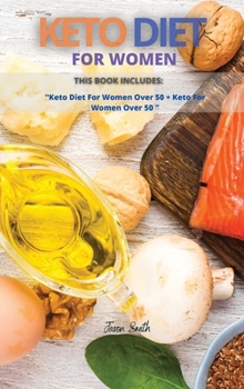 Keto Diet for Women: This Book Includes: Keto Diet For Women Over 50 + Keto For Women Over 50