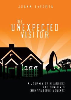 Paperback The Unexpected Visitor: A Journey of Hilarious and Sometimes Embarrassing Moments. Book