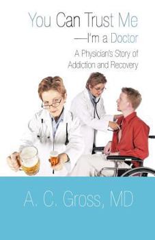 Paperback You Can Trust Me-I'm a Doctor: A Physician's Story of Addiction and Recovery Book