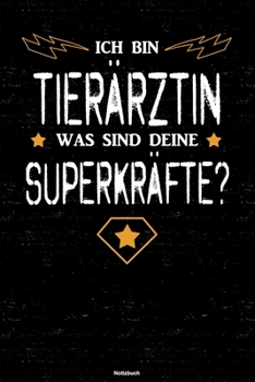 Ich bin Tierärztin was sind deine Superkräfte? Notizbuch: Tierärztin Journal DIN A5 liniert 120 Seiten Geschenk (German Edition)