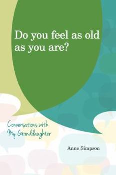 Paperback Do You Feel as Old as You Are?: Conversations with My Grandaughter Book