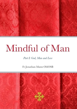 Paperback Mindful of Man: Part I: God, Man and Love Book