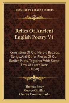 Paperback Relics Of Ancient English Poetry V1: Consisting Of Old Heroic Ballads, Songs, And Other Pieces Of Our Earlier Poets, Together With Some Few Of Later D Book