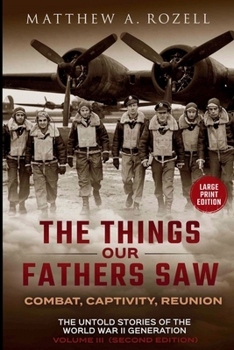 War in the Air-COMBAT, CAPTIVITY, AND REUNION -LARGE PRINT EDITION: The Things Our Fathers Saw-The Untold Stories of the World War II Generation-Volume III (MATTHEW ROZELL BOOKS-LARGE PRINT EDITIONS)