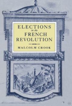 Hardcover Elections in the French Revolution: An Apprenticeship in Democracy, 1789-1799 Book