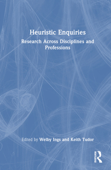 Hardcover Heuristic Enquiries: Research Across Disciplines and Professions Book